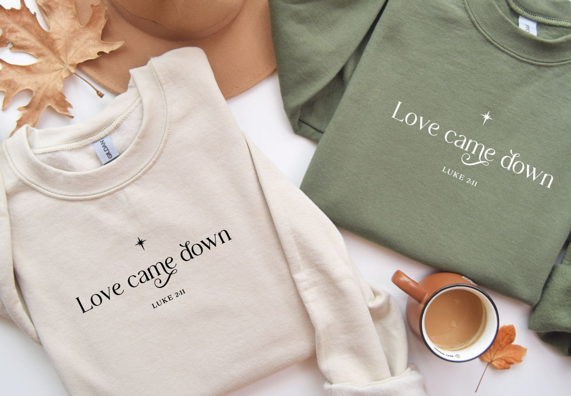 Love Came Down Sweatshirt